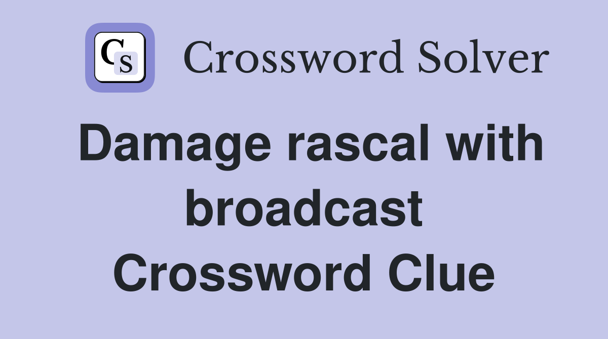 Damage rascal with broadcast Crossword Clue
