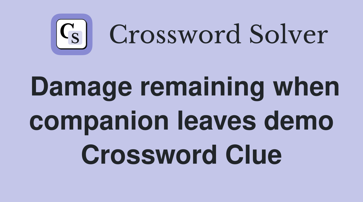 Damage remaining when companion leaves demo Crossword Clue