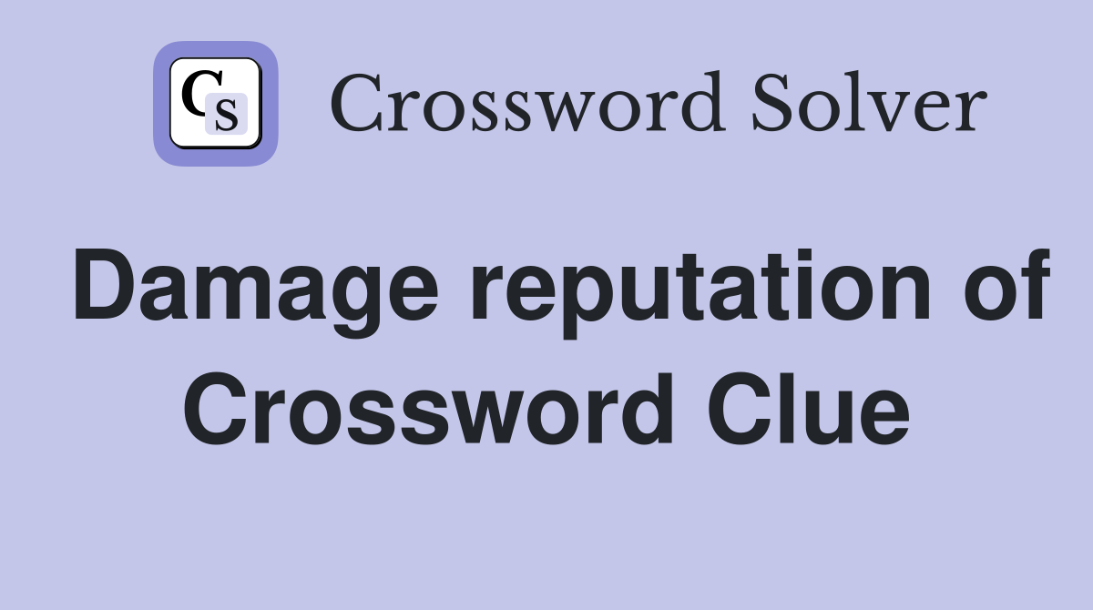 Damage reputation of Crossword Clue