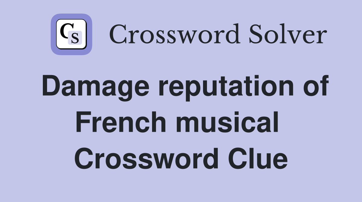 Damage reputation of French musical  Crossword Clue