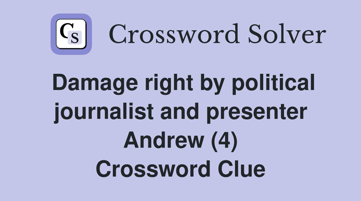 Damage right by political journalist and presenter Andrew (4) Crossword Clue