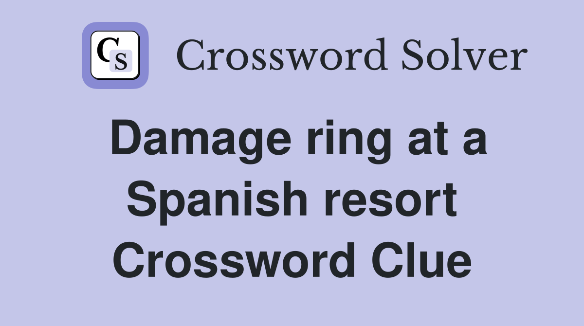 Damage ring at a Spanish resort Crossword Clue