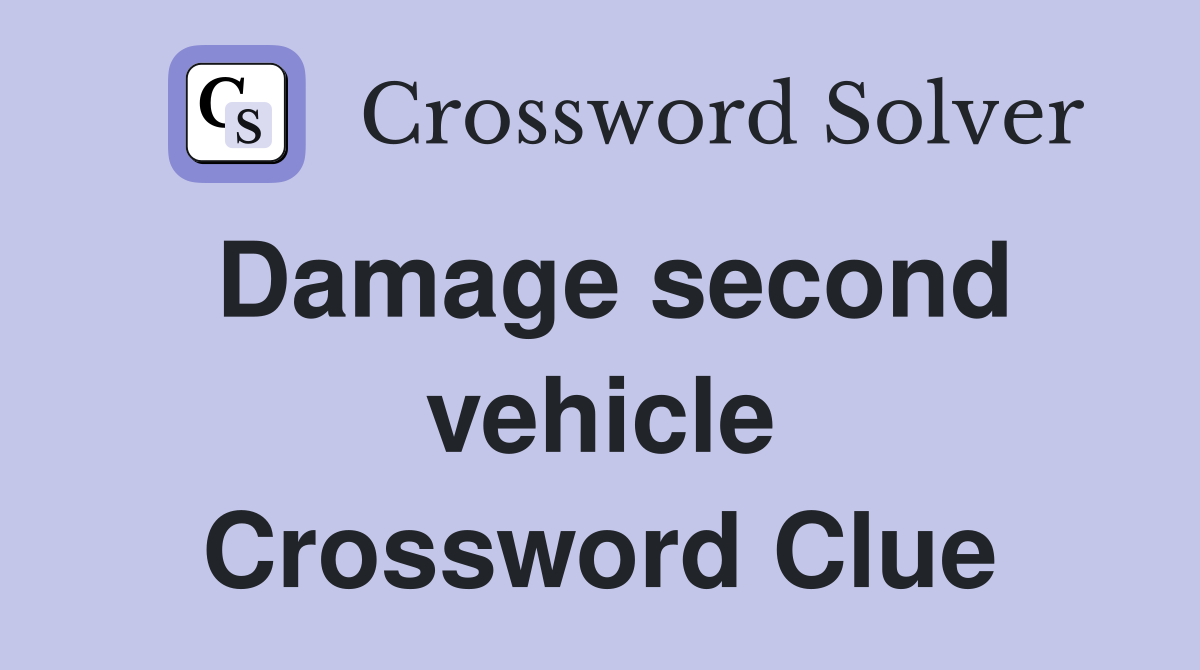 Damage second vehicle Crossword Clue