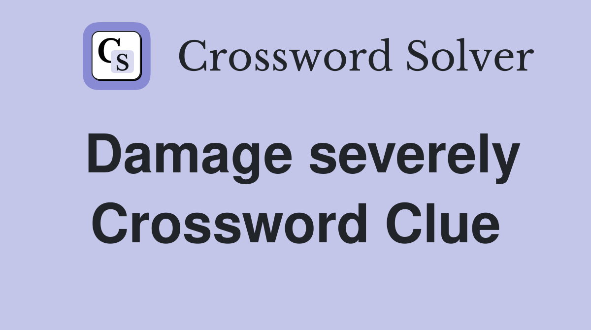 Damage severely Crossword Clue