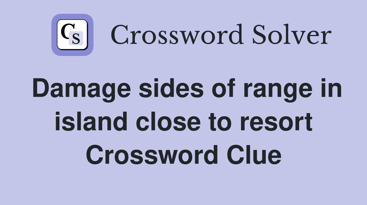 Damage sides of range in island close to resort Crossword Clue