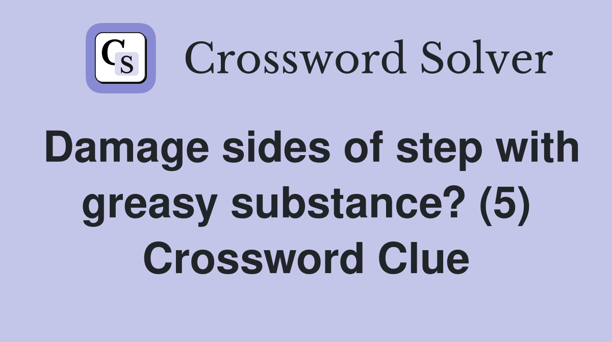 Damage sides of step with greasy substance? (5) Crossword Clue