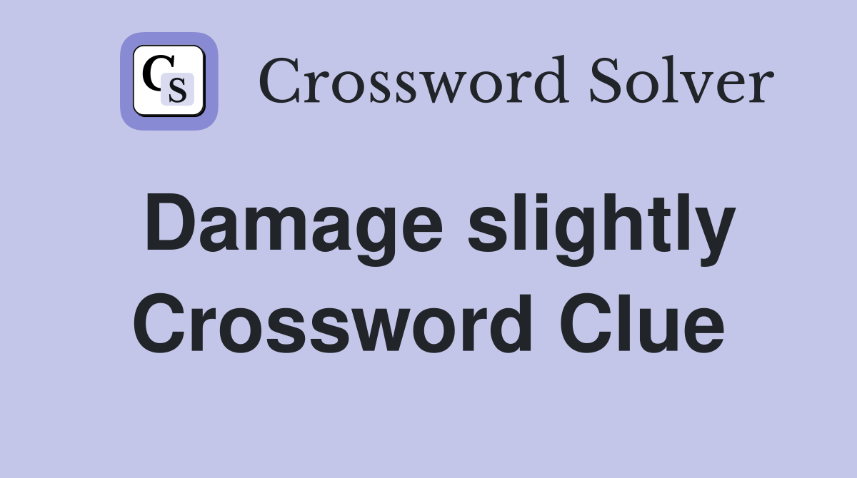 Damage slightly Crossword Clue