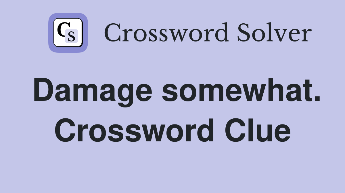 Damage somewhat. Crossword Clue