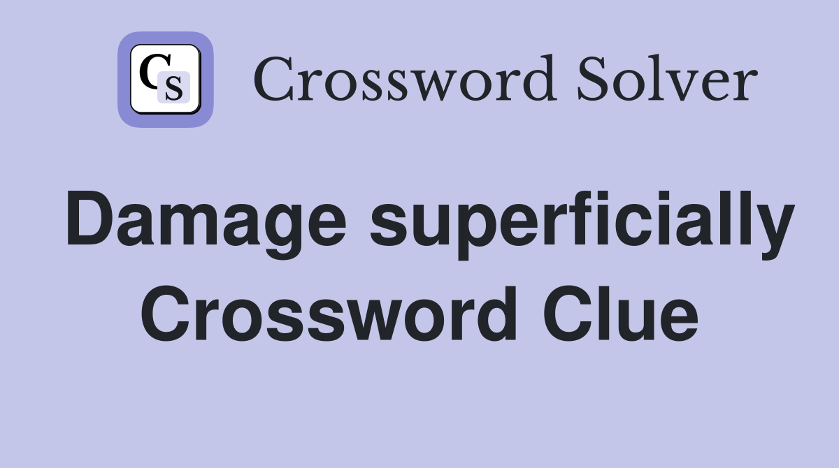 Damage superficially Crossword Clue
