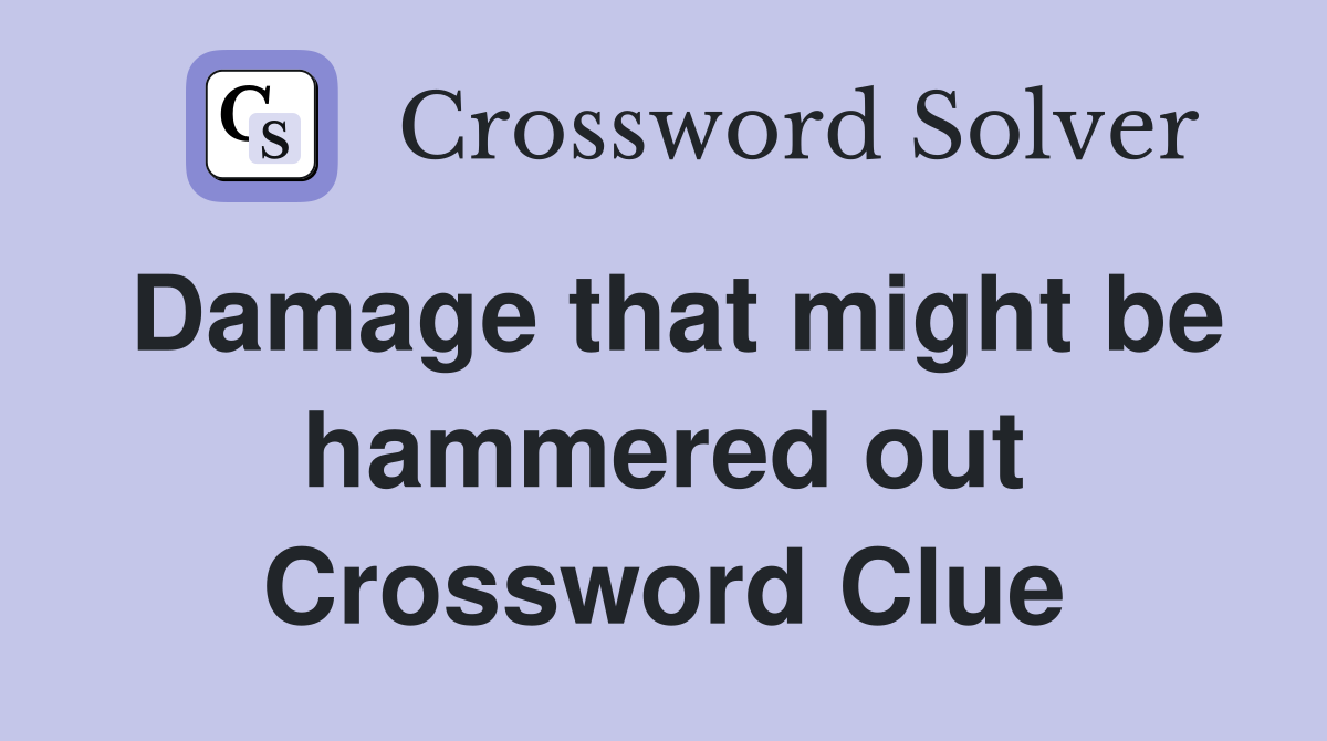 Damage that might be hammered out Crossword Clue