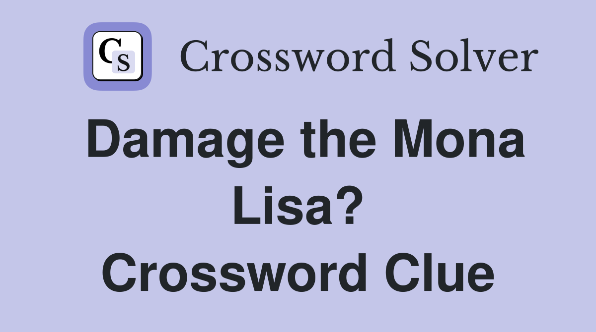 Damage the Mona Lisa? Crossword Clue