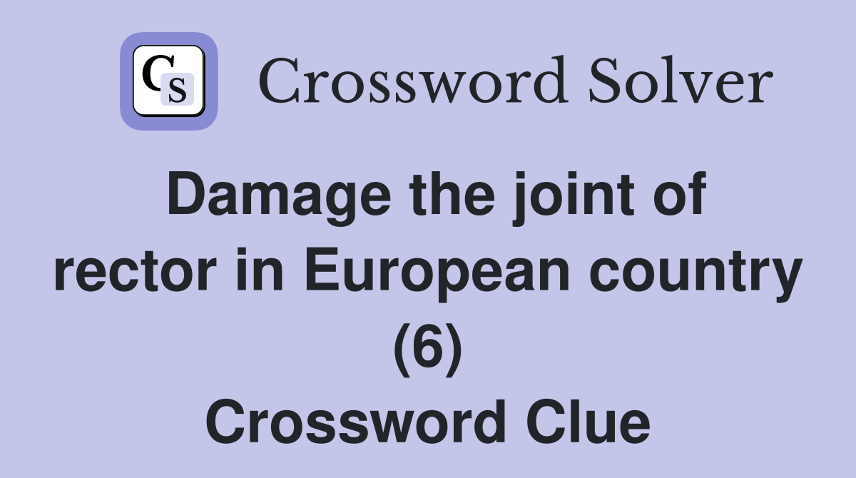 Damage the joint of rector in European country (6) Crossword Clue