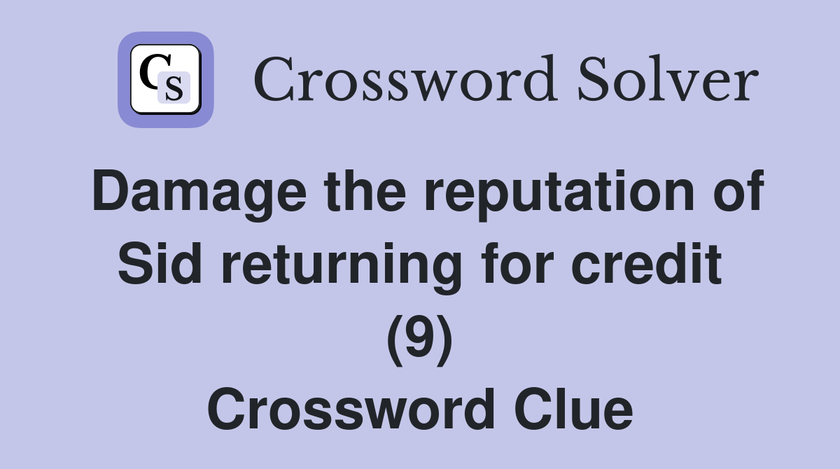 Damage the reputation of Sid returning for credit (9) Crossword Clue