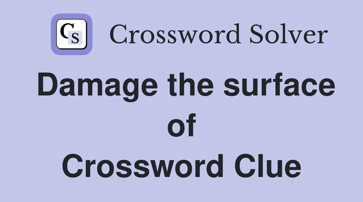 Damage the surface of Crossword Clue