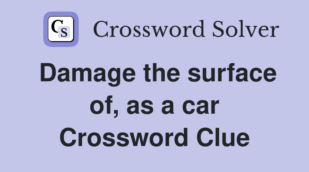 Damage the surface of, as a car Crossword Clue