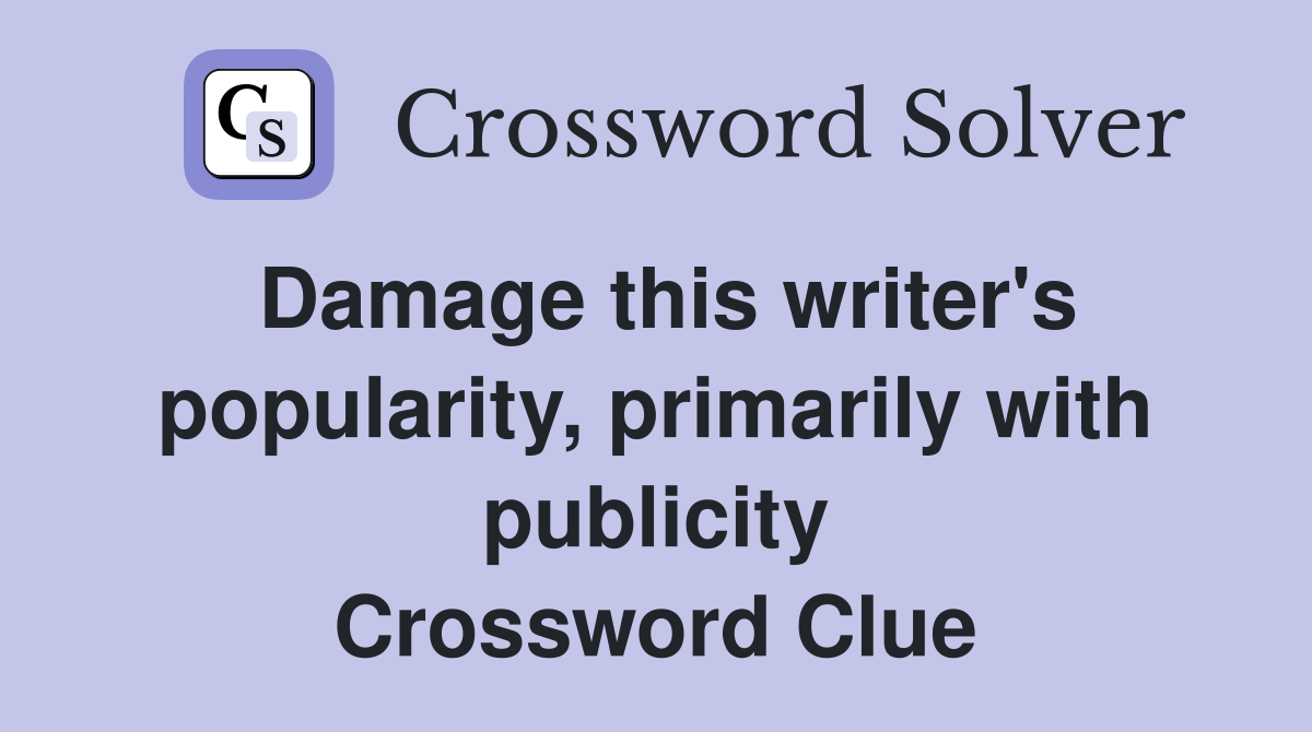 Damage this writer's popularity, primarily with publicity Crossword Clue