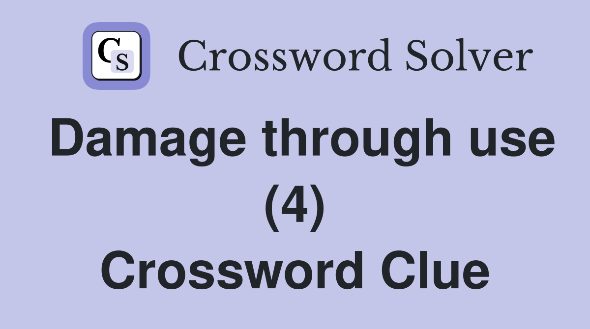 Damage through use (4) Crossword Clue