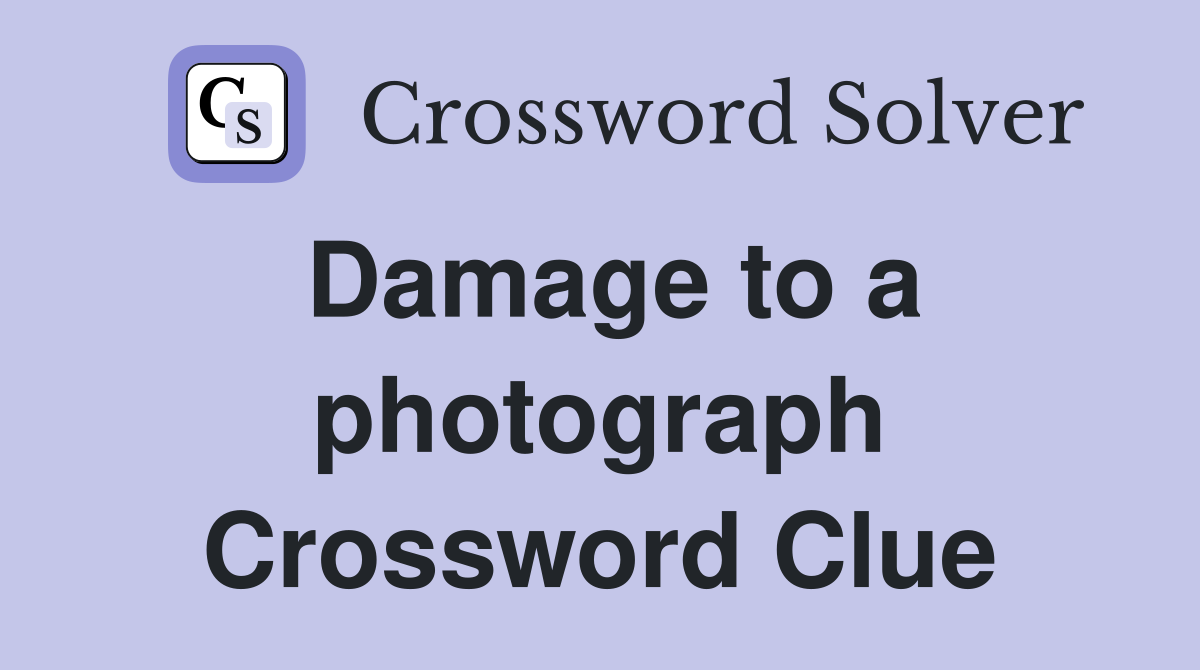 Damage to a photograph Crossword Clue