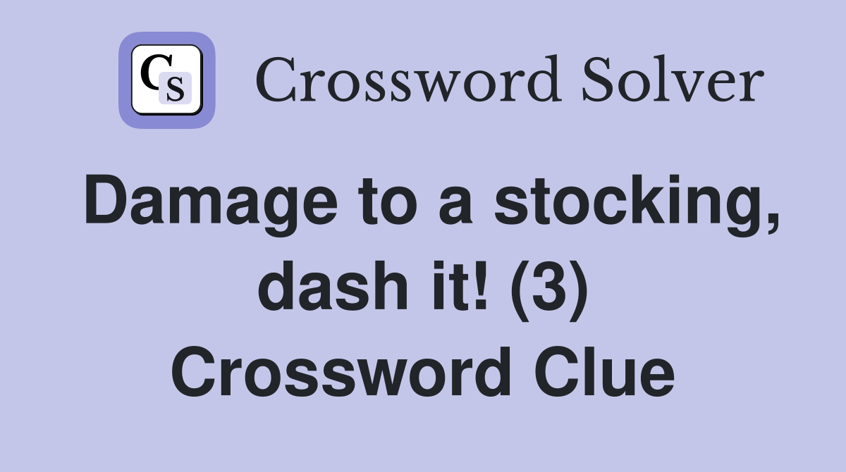 Damage to a stocking, dash it! (3) Crossword Clue