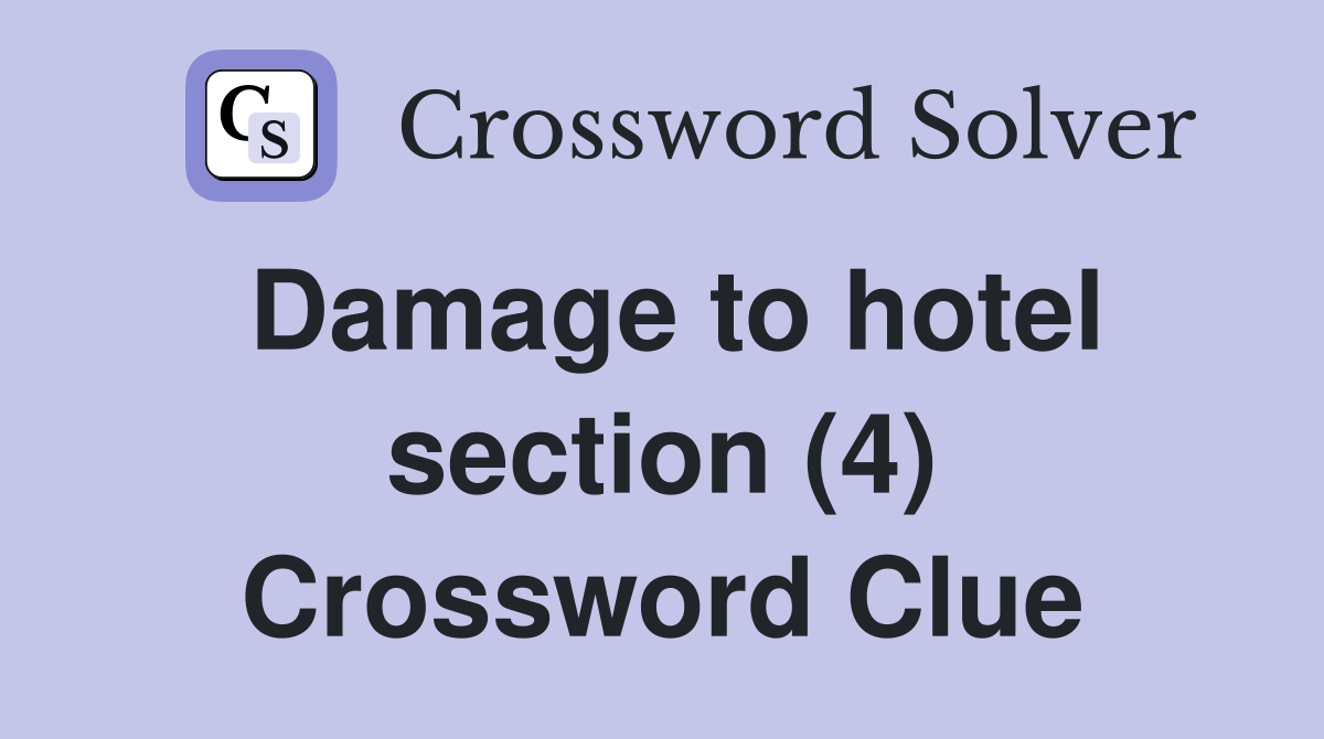 Damage to hotel section (4) Crossword Clue