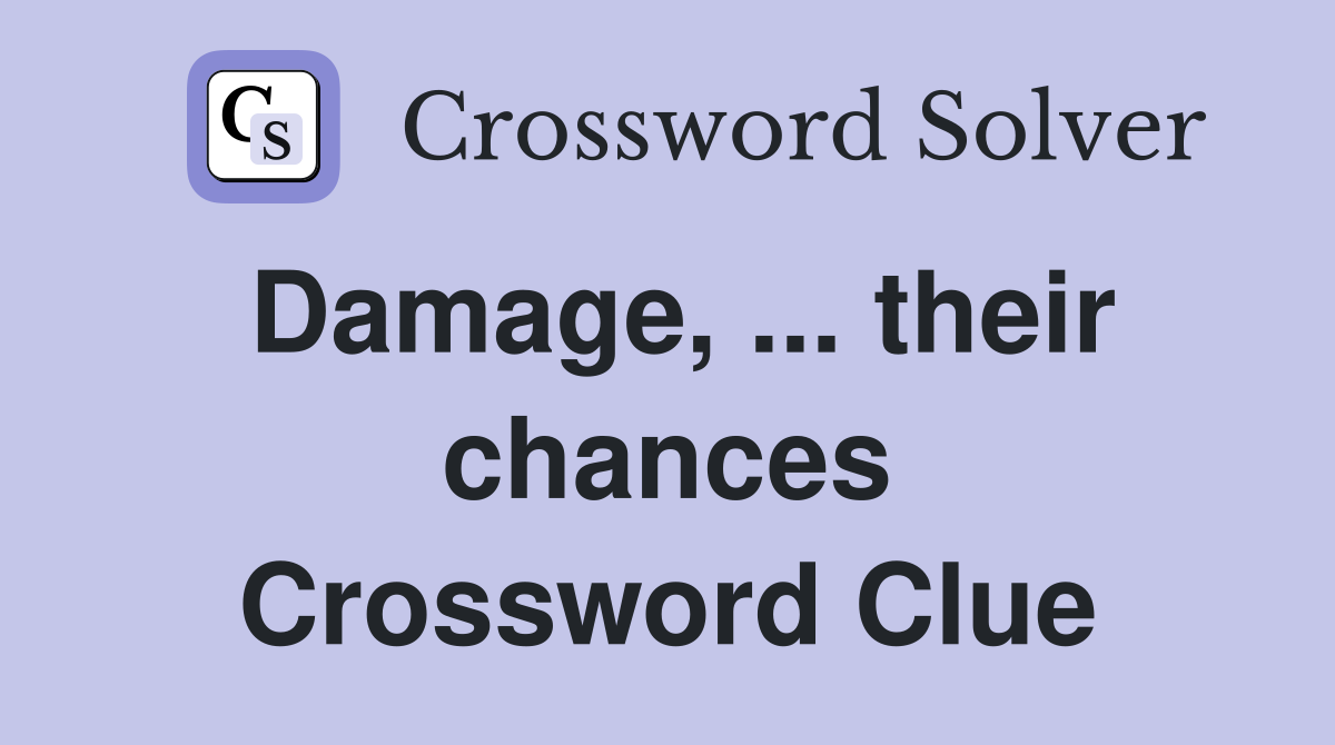 Damage, ... their chances Crossword Clue