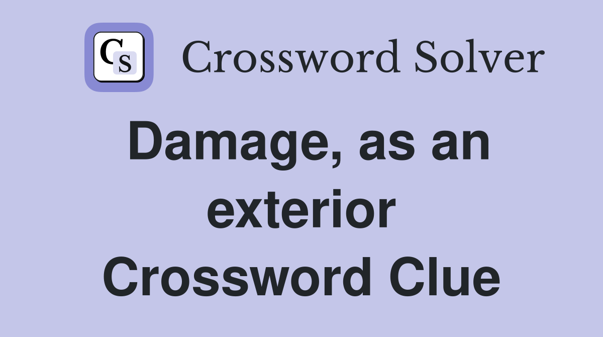 Damage, as an exterior Crossword Clue