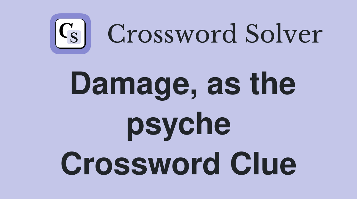 Damage, as the psyche Crossword Clue