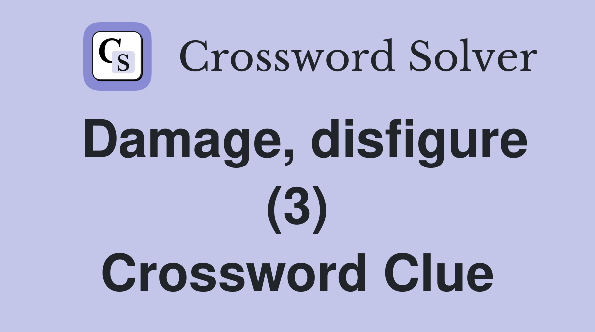 Damage, disfigure (3) Crossword Clue