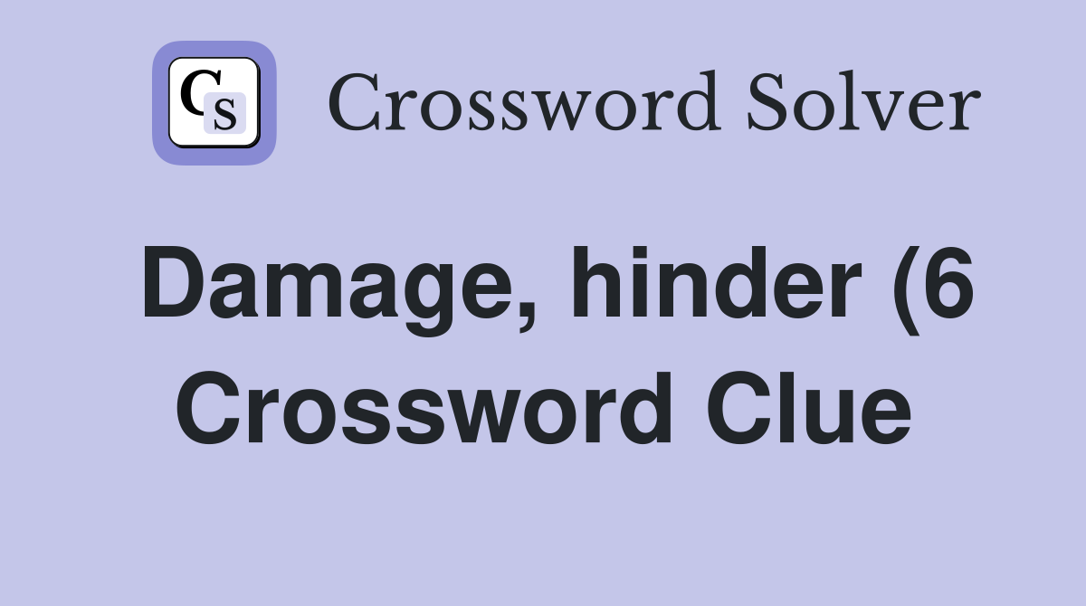 Damage hinder (6) Crossword Clue Answers Crossword Solver Damage hinder (6) Crossword Clue Answers Crossword Solver