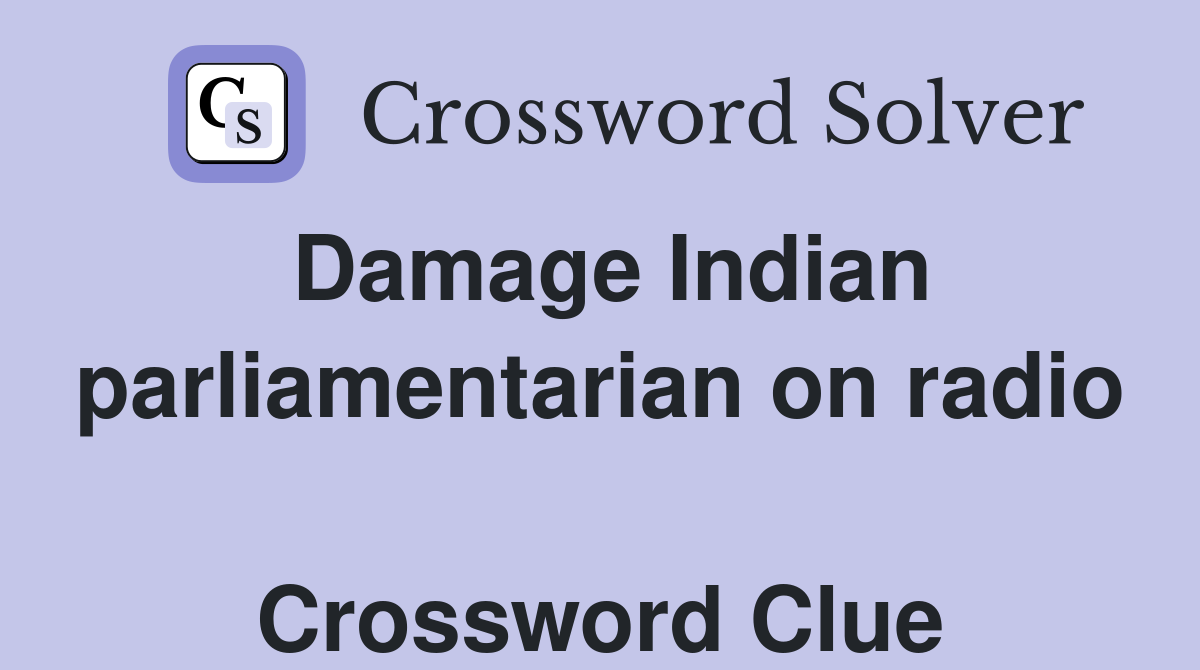 Damage Indian parliamentarian on radio  Crossword Clue