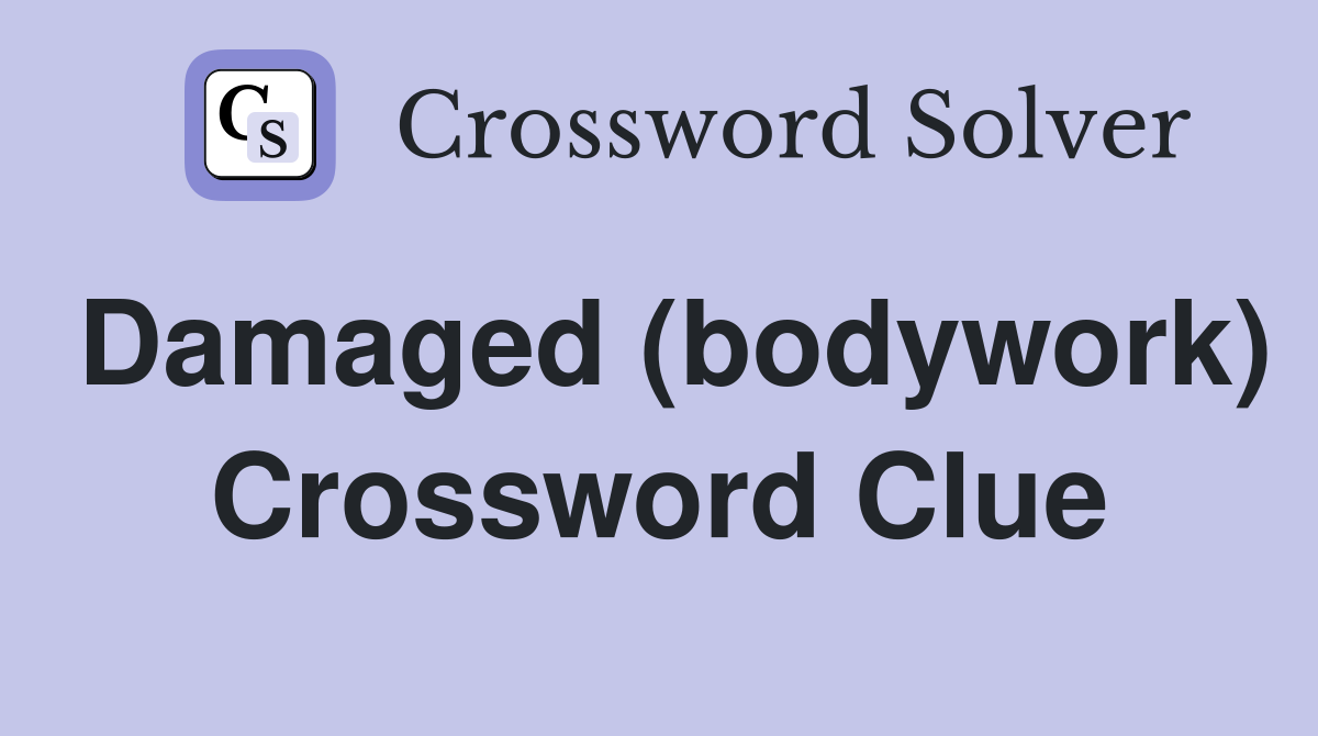 Damaged (bodywork) Crossword Clue