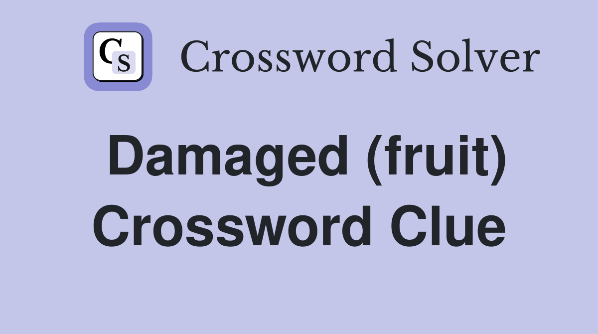 Damaged (fruit) Crossword Clue