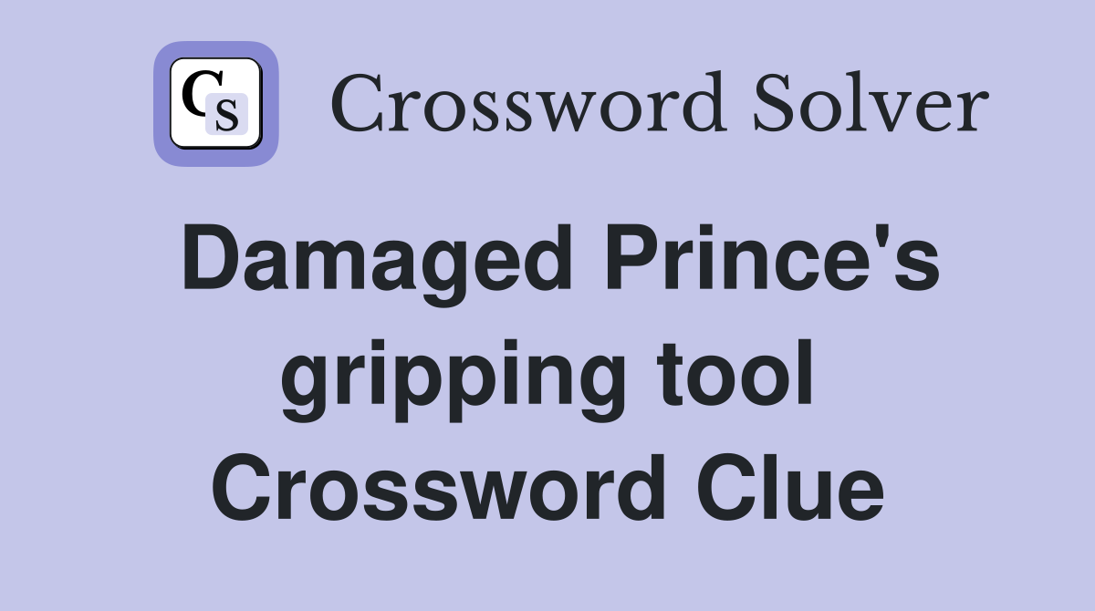 Damaged Prince's gripping tool Crossword Clue