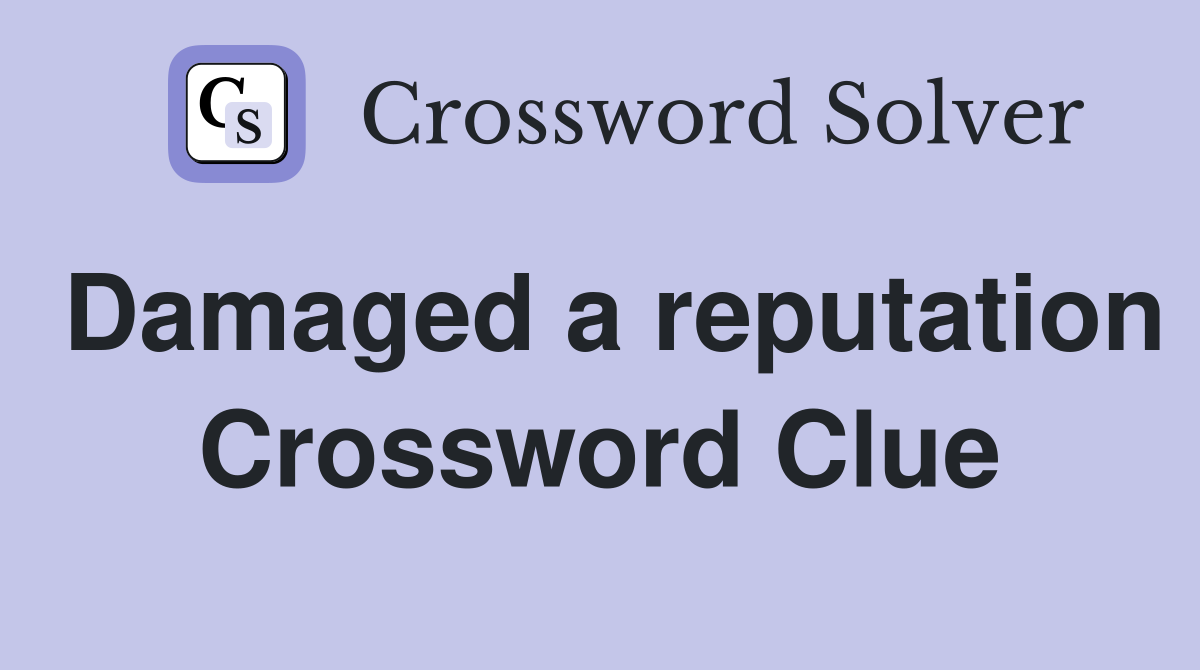 Damaged a reputation Crossword Clue