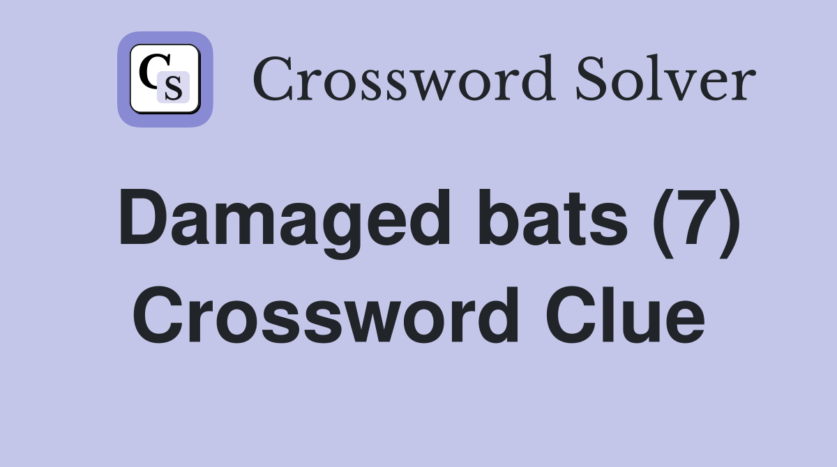 Damaged bats (7) Crossword Clue