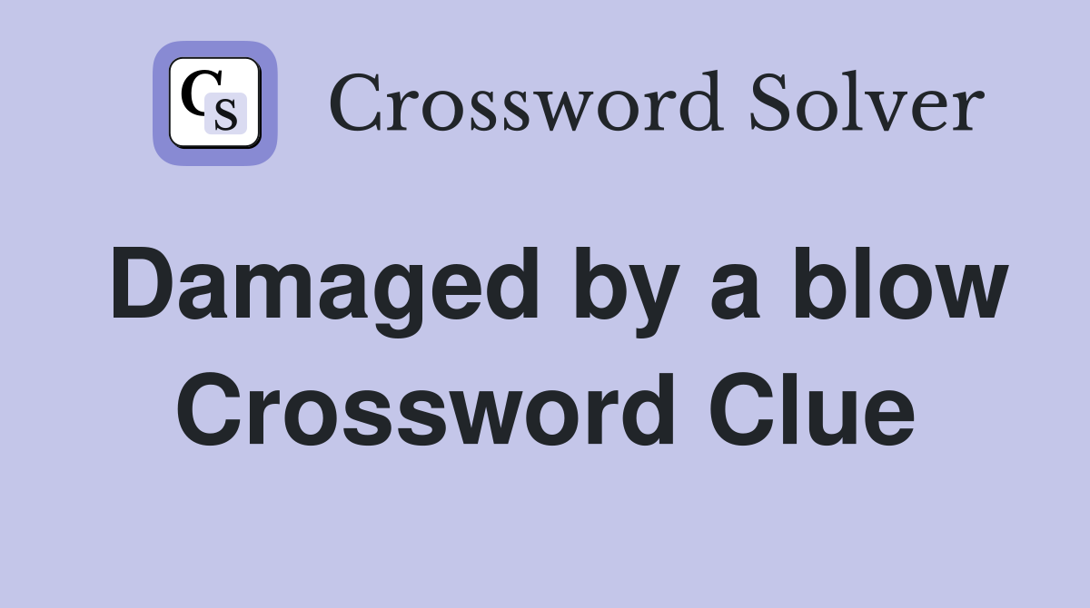 Damaged by a blow Crossword Clue