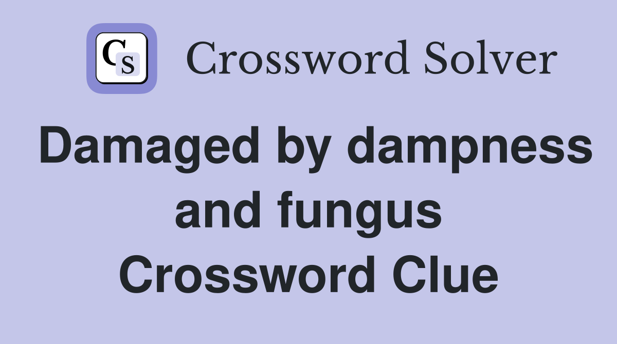 Damaged by dampness and fungus Crossword Clue