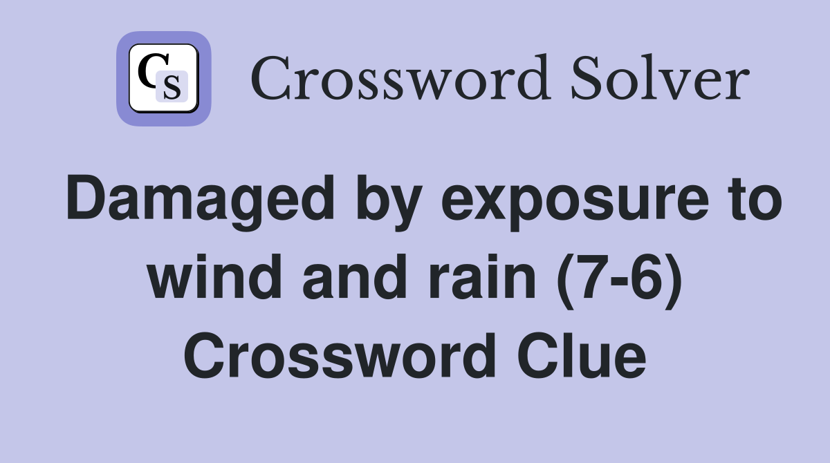Damaged by exposure to wind and rain (7-6) Crossword Clue