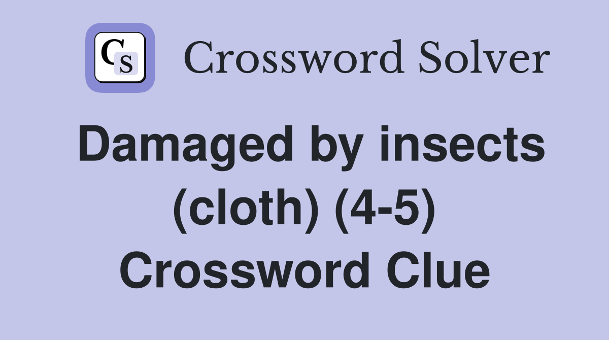 Damaged by insects (cloth) (4-5) Crossword Clue