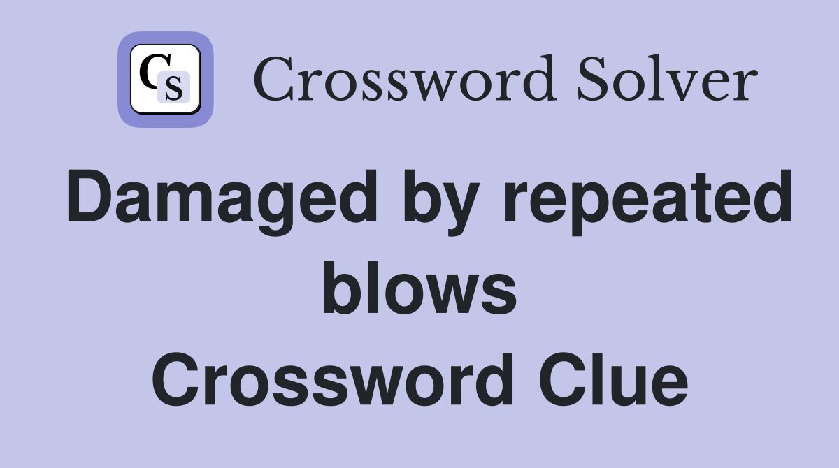 Damaged by repeated blows Crossword Clue