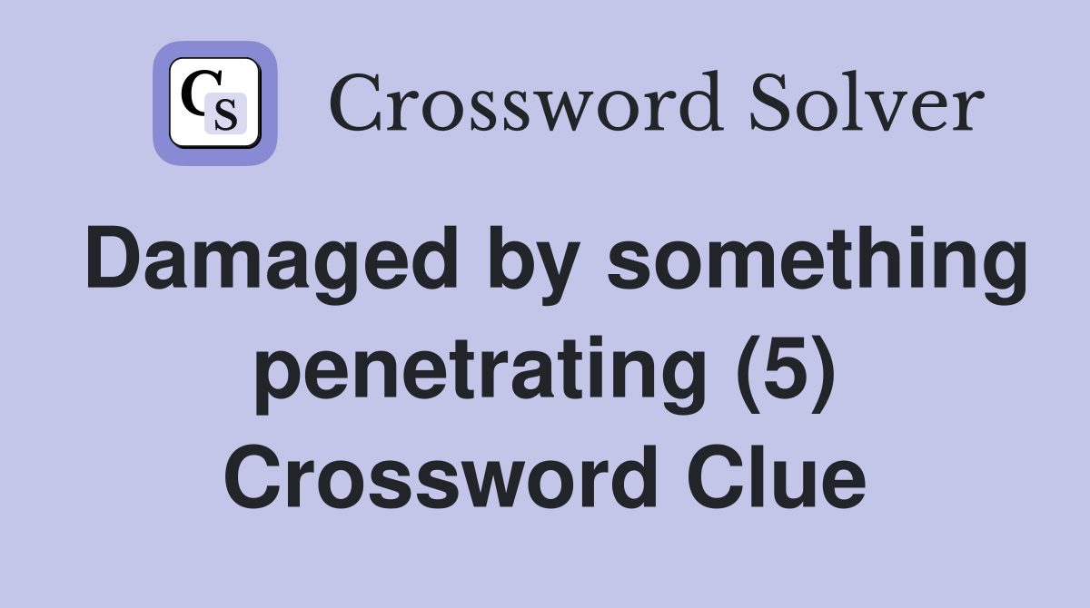 Damaged by something penetrating (5) Crossword Clue