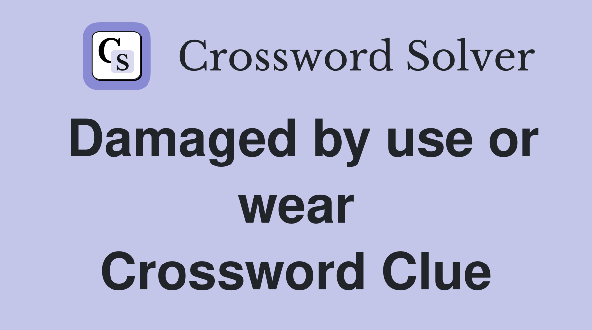 Damaged by use or wear Crossword Clue