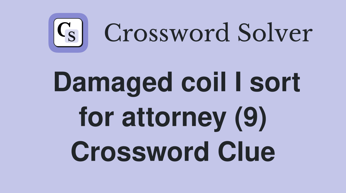 Damaged coil I sort for attorney (9) Crossword Clue