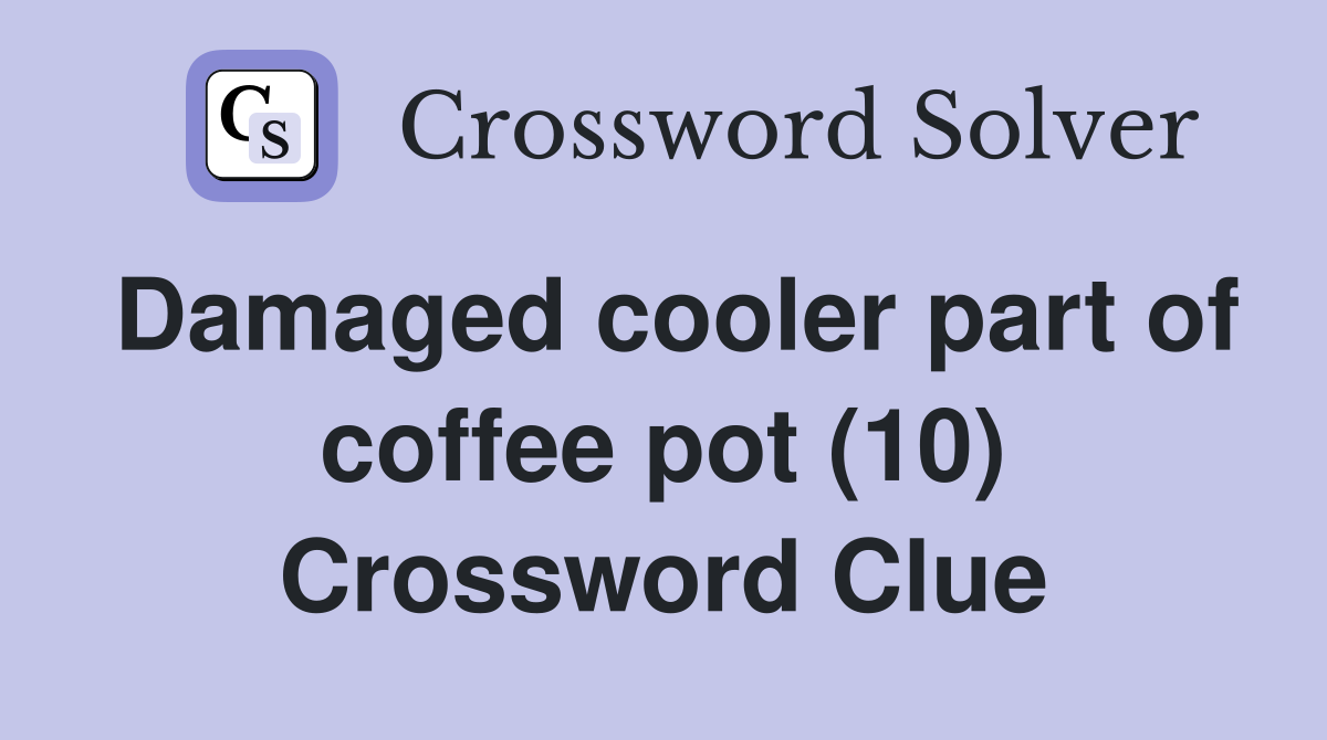 Damaged cooler part of coffee pot (10) Crossword Clue