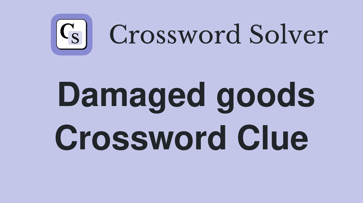 Damaged goods Crossword Clue