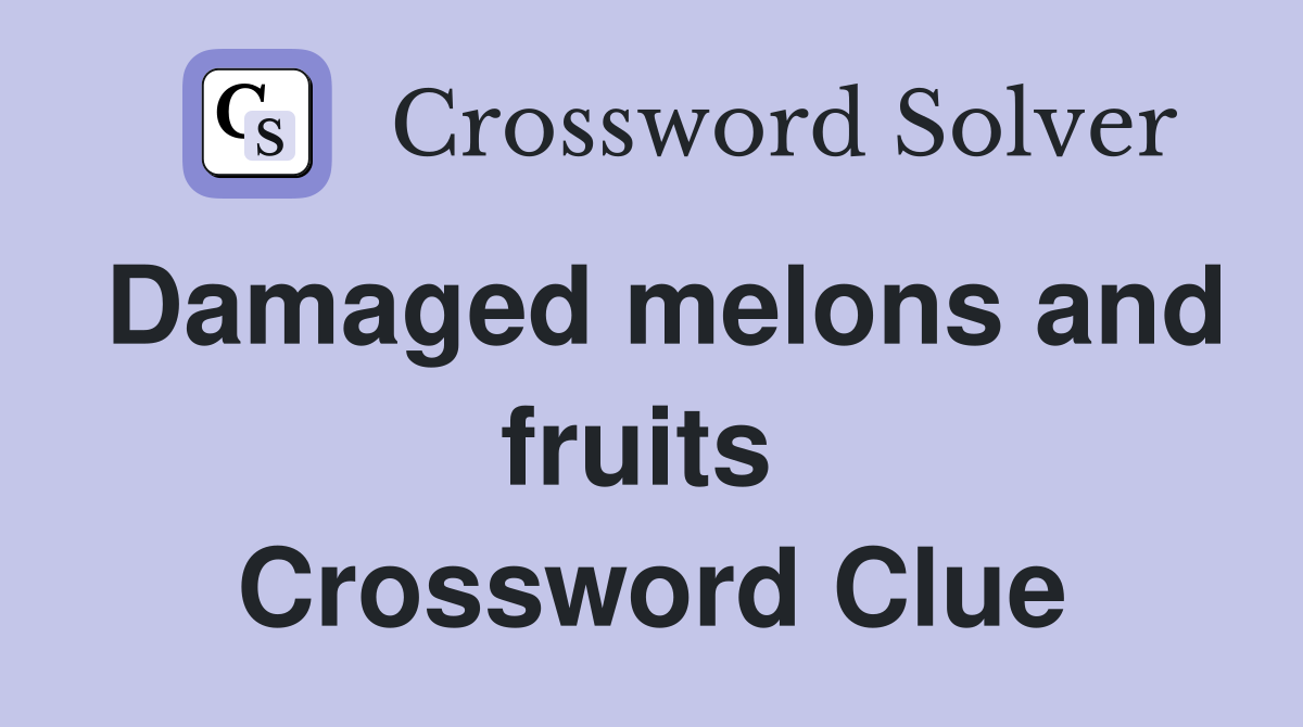 Damaged melons and fruits  Crossword Clue