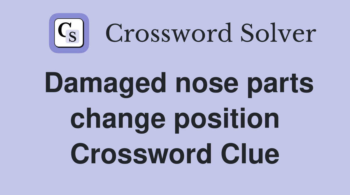 Damaged nose parts change position Crossword Clue