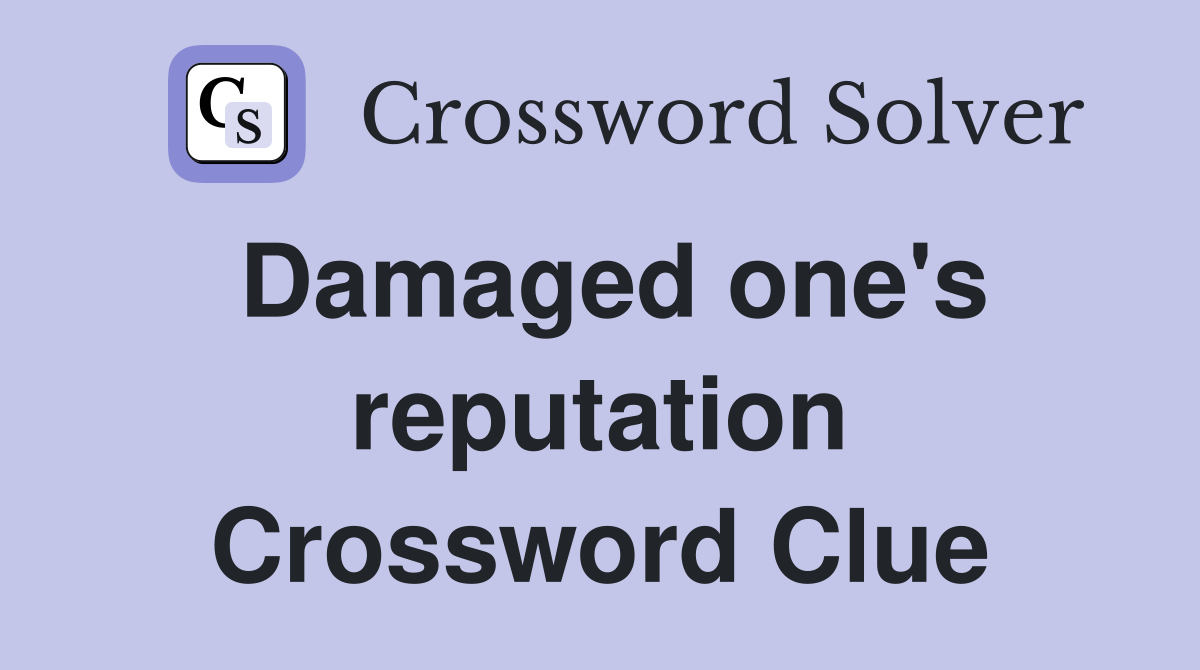 Damaged one's reputation Crossword Clue