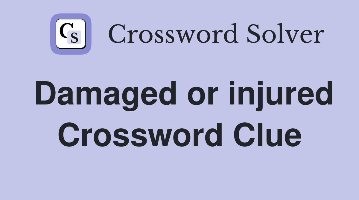 Damaged or injured Crossword Clue