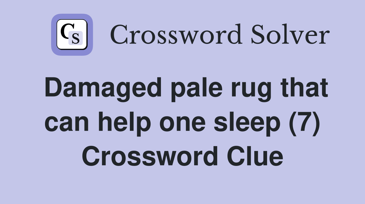 Damaged pale rug that can help one sleep (7) Crossword Clue